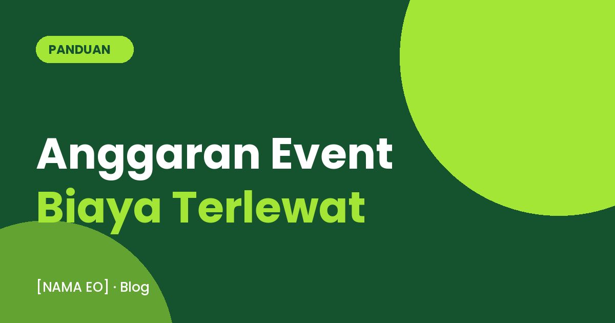 Mengelola Anggaran Event: Pos Biaya yang Sering Terlewat