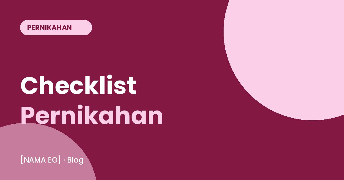 Checklist Persiapan Pernikahan: 6 Bulan Sebelum Hari H