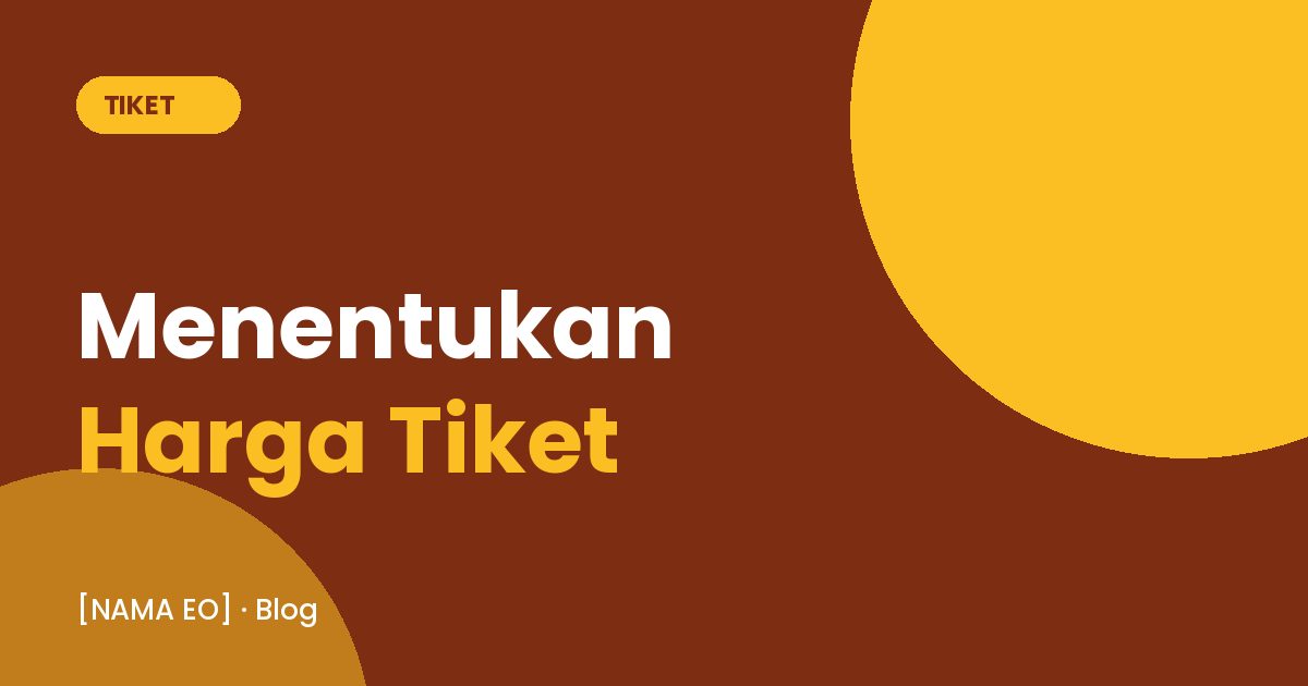 Panduan Menentukan Harga Tiket Event Berbayar