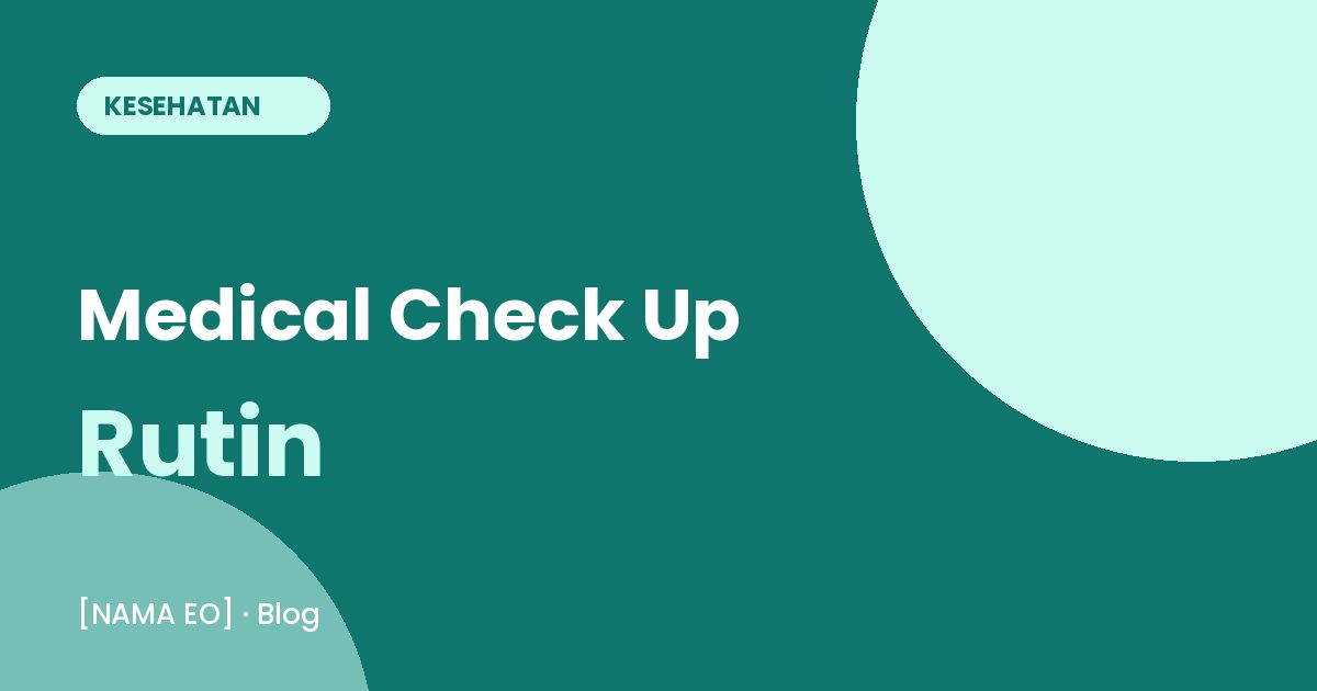 Manfaat Medical Check Up Rutin dan Cara Memilih Paketnya